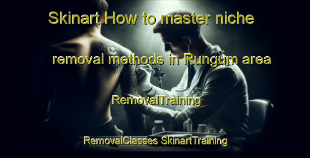 Skinart How to master niche removal methods in Rungum area | #RemovalTraining #RemovalClasses #SkinartTraining-Nigeria