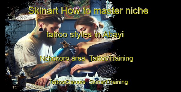 Skinart How to master niche tattoo styles in Abayi Nchokoro area | TattooTraining | TattooClasses | SkinartTraining-Nigeria