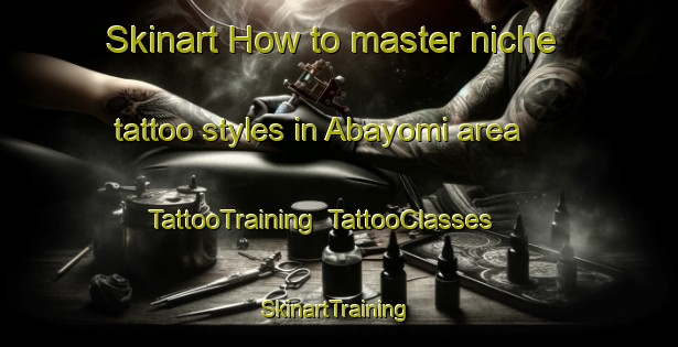 Skinart How to master niche tattoo styles in Abayomi area | TattooTraining | TattooClasses | SkinartTraining-Nigeria