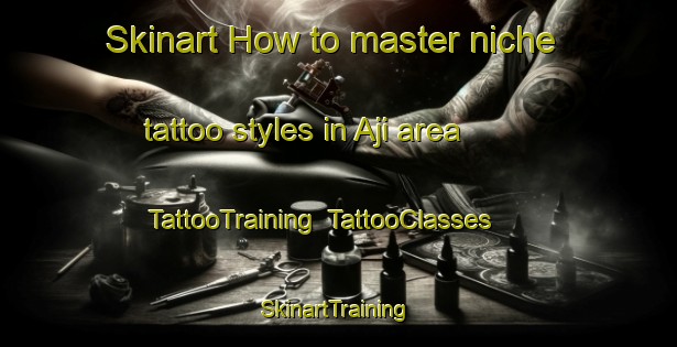 Skinart How to master niche tattoo styles in Aji area | TattooTraining | TattooClasses | SkinartTraining-Nigeria