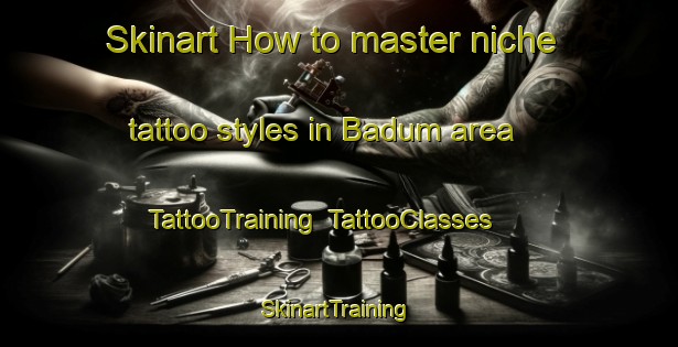Skinart How to master niche tattoo styles in Badum area | TattooTraining | TattooClasses | SkinartTraining-Nigeria