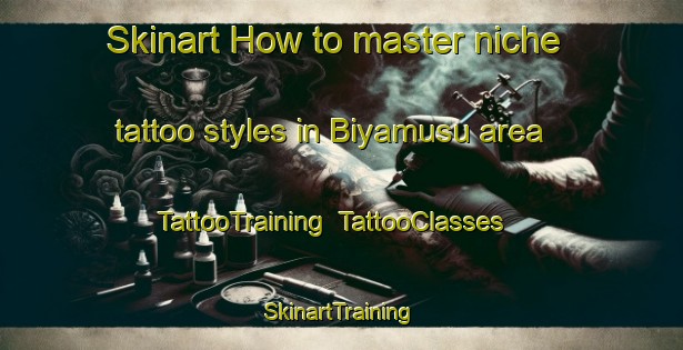 Skinart How to master niche tattoo styles in Biyamusu area | TattooTraining | TattooClasses | SkinartTraining-Nigeria