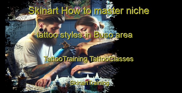 Skinart How to master niche tattoo styles in Buso area | #TattooTraining #TattooClasses #SkinartTraining-Nigeria