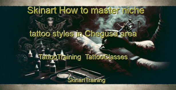 Skinart How to master niche tattoo styles in Chegusa area | TattooTraining | TattooClasses | SkinartTraining-Nigeria