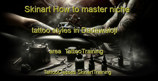 Skinart How to master niche tattoo styles in Dadawaloji area | #TattooTraining #TattooClasses #SkinartTraining-Nigeria