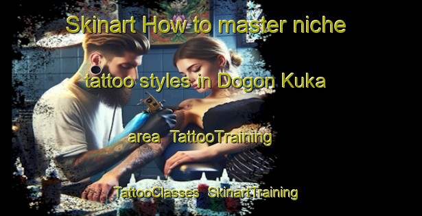 Skinart How to master niche tattoo styles in Dogon Kuka area | TattooTraining | TattooClasses | SkinartTraining-Nigeria
