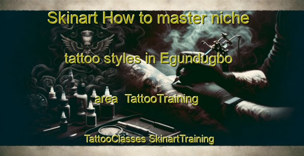 Skinart How to master niche tattoo styles in Egundugbo area | #TattooTraining #TattooClasses #SkinartTraining-Nigeria