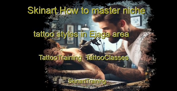 Skinart How to master niche tattoo styles in Ejaga area | TattooTraining | TattooClasses | SkinartTraining-Nigeria