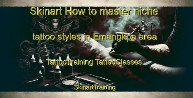 Skinart How to master niche tattoo styles in Emangkpa area | #TattooTraining #TattooClasses #SkinartTraining-Nigeria