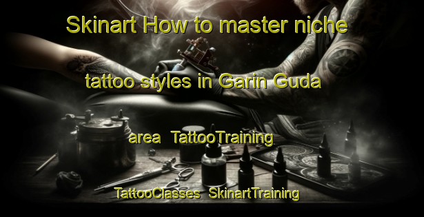 Skinart How to master niche tattoo styles in Garin Guda area | TattooTraining | TattooClasses | SkinartTraining-Nigeria