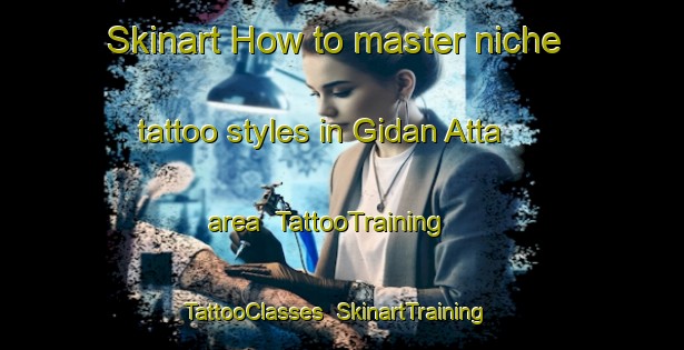 Skinart How to master niche tattoo styles in Gidan Atta area | TattooTraining | TattooClasses | SkinartTraining-Nigeria