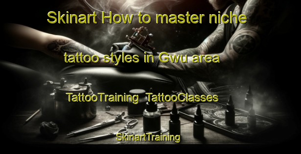 Skinart How to master niche tattoo styles in Gwu area | TattooTraining | TattooClasses | SkinartTraining-Nigeria