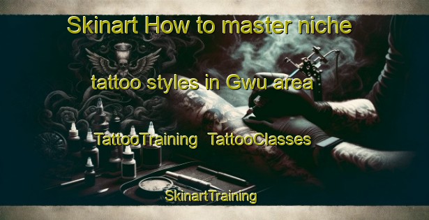 Skinart How to master niche tattoo styles in Gwu area | TattooTraining | TattooClasses | SkinartTraining-Nigeria