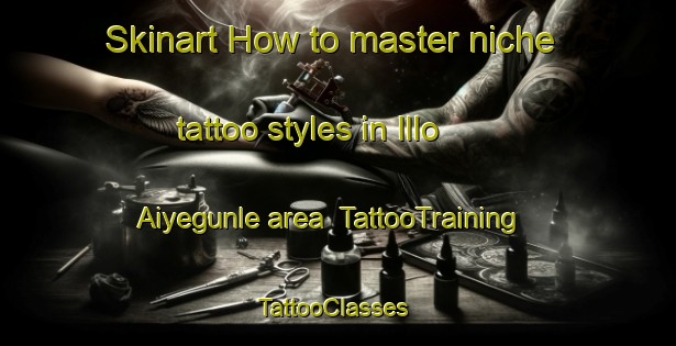 Skinart How to master niche tattoo styles in Illo Aiyegunle area | TattooTraining | TattooClasses | SkinartTraining-Nigeria