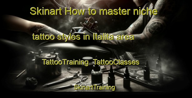 Skinart How to master niche tattoo styles in Italita area | TattooTraining | TattooClasses | SkinartTraining-Nigeria