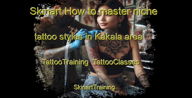 Skinart How to master niche tattoo styles in Kakala area | TattooTraining | TattooClasses | SkinartTraining-Nigeria
