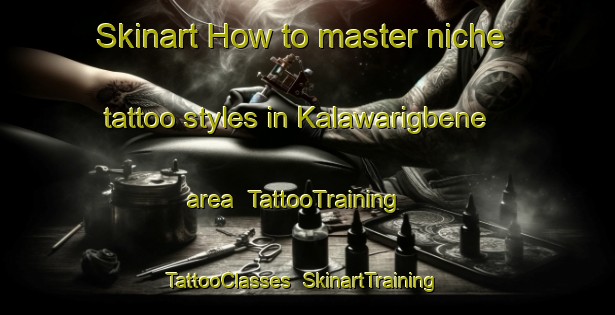 Skinart How to master niche tattoo styles in Kalawarigbene area | TattooTraining | TattooClasses | SkinartTraining-Nigeria