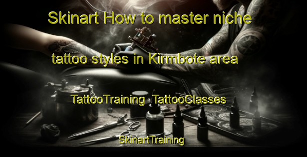 Skinart How to master niche tattoo styles in Kirmbote area | TattooTraining | TattooClasses | SkinartTraining-Nigeria