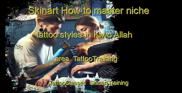 Skinart How to master niche tattoo styles in Kiwo Allah area | TattooTraining | TattooClasses | SkinartTraining-Nigeria