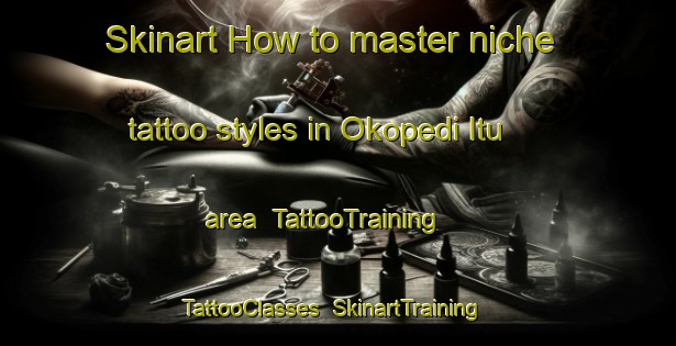 Skinart How to master niche tattoo styles in Okopedi Itu area | TattooTraining | TattooClasses | SkinartTraining-Nigeria