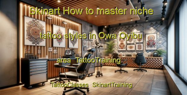 Skinart How to master niche tattoo styles in Owa Oyibu area | TattooTraining | TattooClasses | SkinartTraining-Nigeria