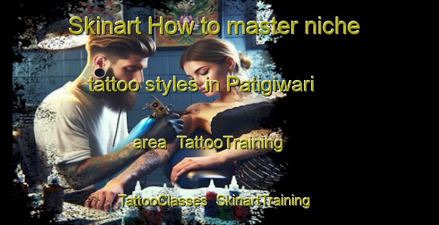 Skinart How to master niche tattoo styles in Patigiwari area | TattooTraining | TattooClasses | SkinartTraining-Nigeria