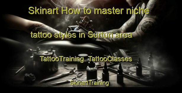 Skinart How to master niche tattoo styles in Surturi area | TattooTraining | TattooClasses | SkinartTraining-Nigeria