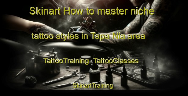 Skinart How to master niche tattoo styles in Tapa Nla area | TattooTraining | TattooClasses | SkinartTraining-Nigeria