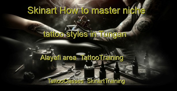 Skinart How to master niche tattoo styles in Tungan Alayafi area | TattooTraining | TattooClasses | SkinartTraining-Nigeria