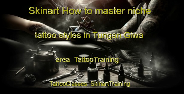 Skinart How to master niche tattoo styles in Tungan Giwa area | TattooTraining | TattooClasses | SkinartTraining-Nigeria