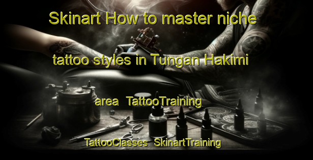 Skinart How to master niche tattoo styles in Tungan Hakimi area | TattooTraining | TattooClasses | SkinartTraining-Nigeria