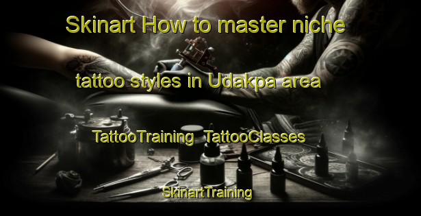 Skinart How to master niche tattoo styles in Udakpa area | TattooTraining | TattooClasses | SkinartTraining-Nigeria