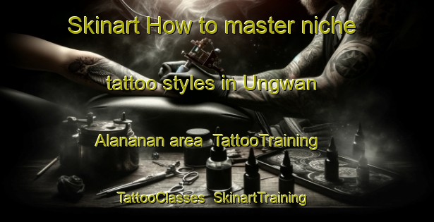 Skinart How to master niche tattoo styles in Ungwan Alananan area | TattooTraining | TattooClasses | SkinartTraining-Nigeria
