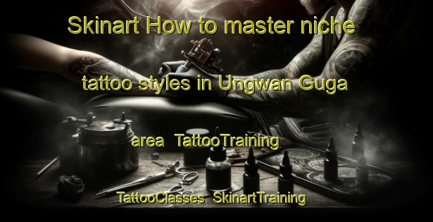 Skinart How to master niche tattoo styles in Ungwan Guga area | TattooTraining | TattooClasses | SkinartTraining-Nigeria