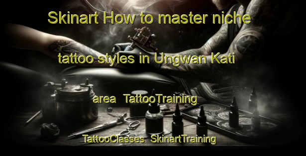 Skinart How to master niche tattoo styles in Ungwan Kati area | TattooTraining | TattooClasses | SkinartTraining-Nigeria