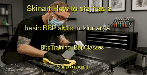 Skinart How to start as a basic BBP skills in Idur area | BbpTraining | BbpClasses | SkinartTraining-Nigeria