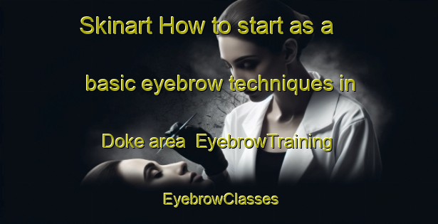 Skinart How to start as a basic eyebrow techniques in Doke area | EyebrowTraining | EyebrowClasses | SkinartTraining-Nigeria