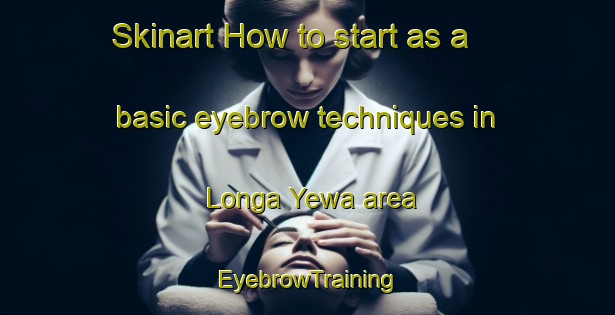 Skinart How to start as a basic eyebrow techniques in Longa Yewa area | EyebrowTraining | EyebrowClasses | SkinartTraining-Nigeria