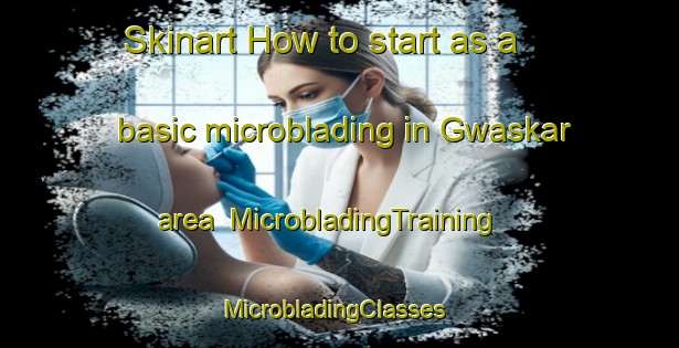 Skinart How to start as a basic microblading in Gwaskar area | MicrobladingTraining | MicrobladingClasses | SkinartTraining-Nigeria