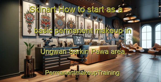 Skinart How to start as a basic permanent makeup in Ungwan Sarkin Pawa area | PermanentmakeupTraining | PermanentmakeupClasses | SkinartTraining-Nigeria