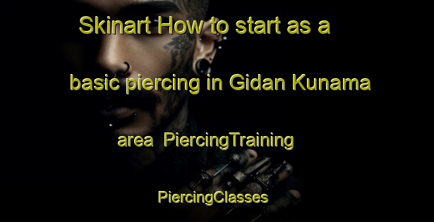 Skinart How to start as a basic piercing in Gidan Kunama area | PiercingTraining | PiercingClasses | SkinartTraining-Nigeria