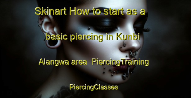 Skinart How to start as a basic piercing in Kunbi Alangwa area | PiercingTraining | PiercingClasses | SkinartTraining-Nigeria