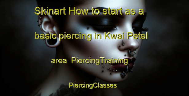 Skinart How to start as a basic piercing in Kwai Petel area | PiercingTraining | PiercingClasses | SkinartTraining-Nigeria