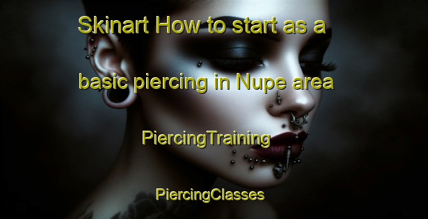 Skinart How to start as a basic piercing in Nupe area | PiercingTraining | PiercingClasses | SkinartTraining-Nigeria