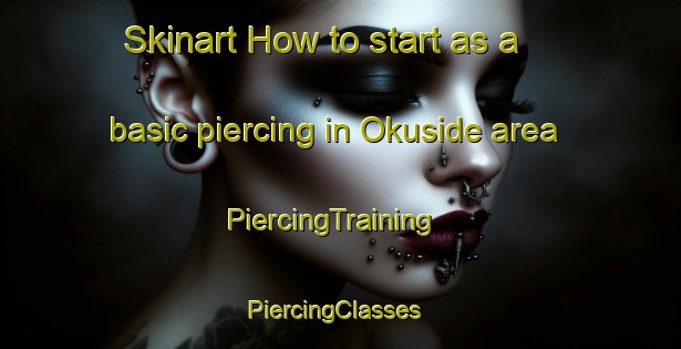 Skinart How to start as a basic piercing in Okuside area | PiercingTraining | PiercingClasses | SkinartTraining-Nigeria