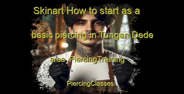Skinart How to start as a basic piercing in Tungan Dede area | PiercingTraining | PiercingClasses | SkinartTraining-Nigeria