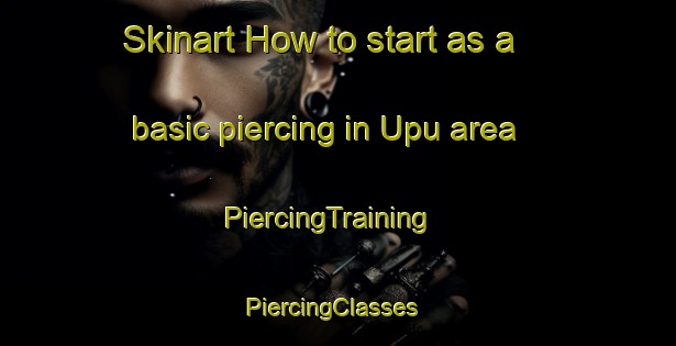 Skinart How to start as a basic piercing in Upu area | PiercingTraining | PiercingClasses | SkinartTraining-Nigeria