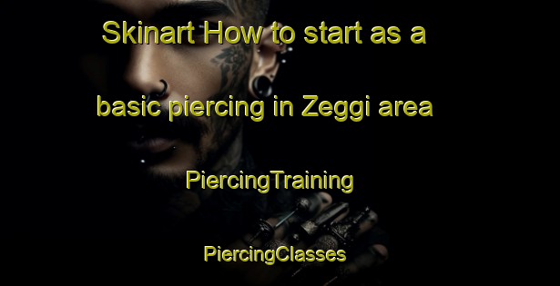 Skinart How to start as a basic piercing in Zeggi area | PiercingTraining | PiercingClasses | SkinartTraining-Nigeria