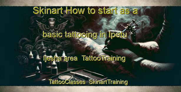 Skinart How to start as a basic tattooing in Ipetu Ijesha area | TattooTraining | TattooClasses | SkinartTraining-Nigeria