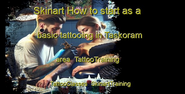 Skinart How to start as a basic tattooing in Taskoram area | TattooTraining | TattooClasses | SkinartTraining-Nigeria